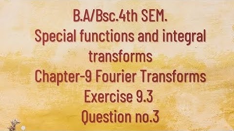 Ba/Bsc.|4th sem.#Special functions&Integral transforms||Que. no.3 of Exercise 9.3(Fourier transform)