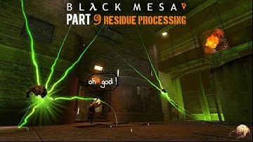 Black Mesa Lets Play (PART: 9 Residue Processing)