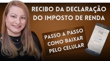 COMO BAIXAR O RECIBO DA DECLARAÇÃO DO IMPOSTO DE RENDA–Passo a Passo