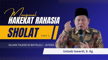 MENGENALI HAKEKAT RAHASIA SHOLAT - KAJIAN TAUHID | UST. ISWARDI, S. AG (PART 3/3)