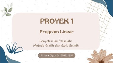 PROYEK 1: PERMASALAHAN OPTIMASI MAKSIMUM DAN MINIMUM MENGGUNAKAN METODE GRAFIK DAN GARIS SELIDIK