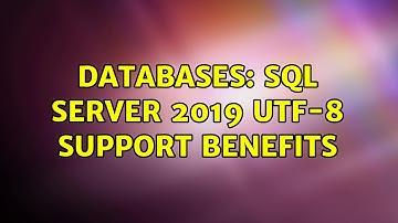 Databases: SQL Server 2019 UTF-8 Support Benefits (2 Solutions!!)