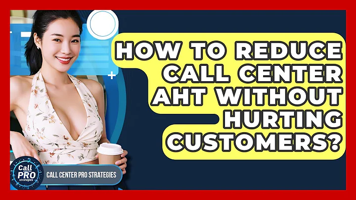 How To Reduce Call Center AHT Without Hurting Customers? - Call Center Pro Strategies