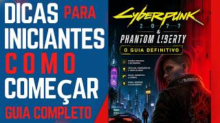 Cyberpunk 2077 &amp; Phantom Liberty-Um Guia Completo-DICAS PARA INICIANTES, COMO COMEÇAR BEM NO INICIO