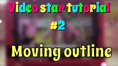 Video Star Tutorial  #2 ( Moving Outline Effect )