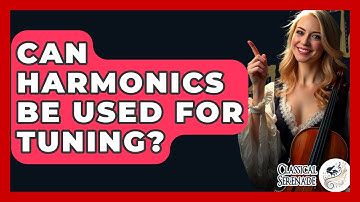 Can Harmonics Be Used For Tuning? - Classical Serenade