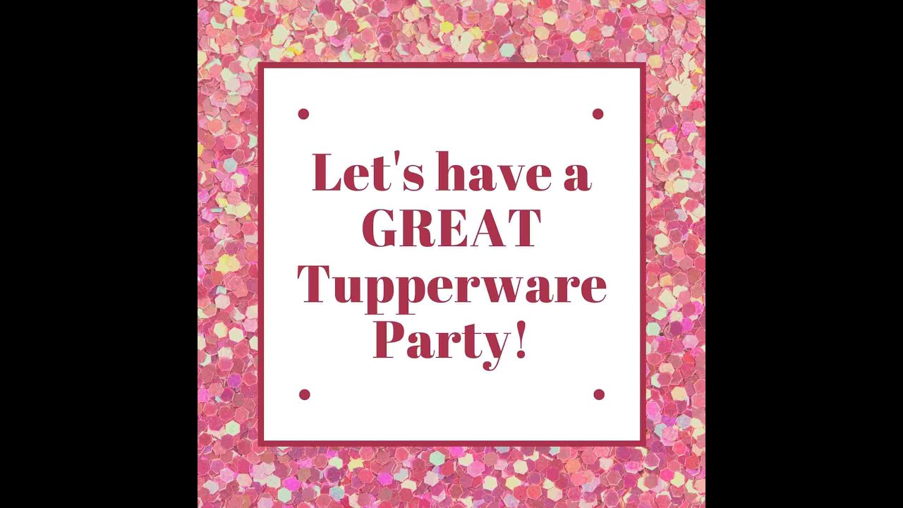 Let's have a GREAT Tupperware Party! - YouTube