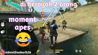 Moment apes Di koroyok dua orang || garena free fire
