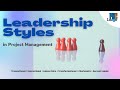 Leadership Styles in Project Management | Types of Leadership Styles