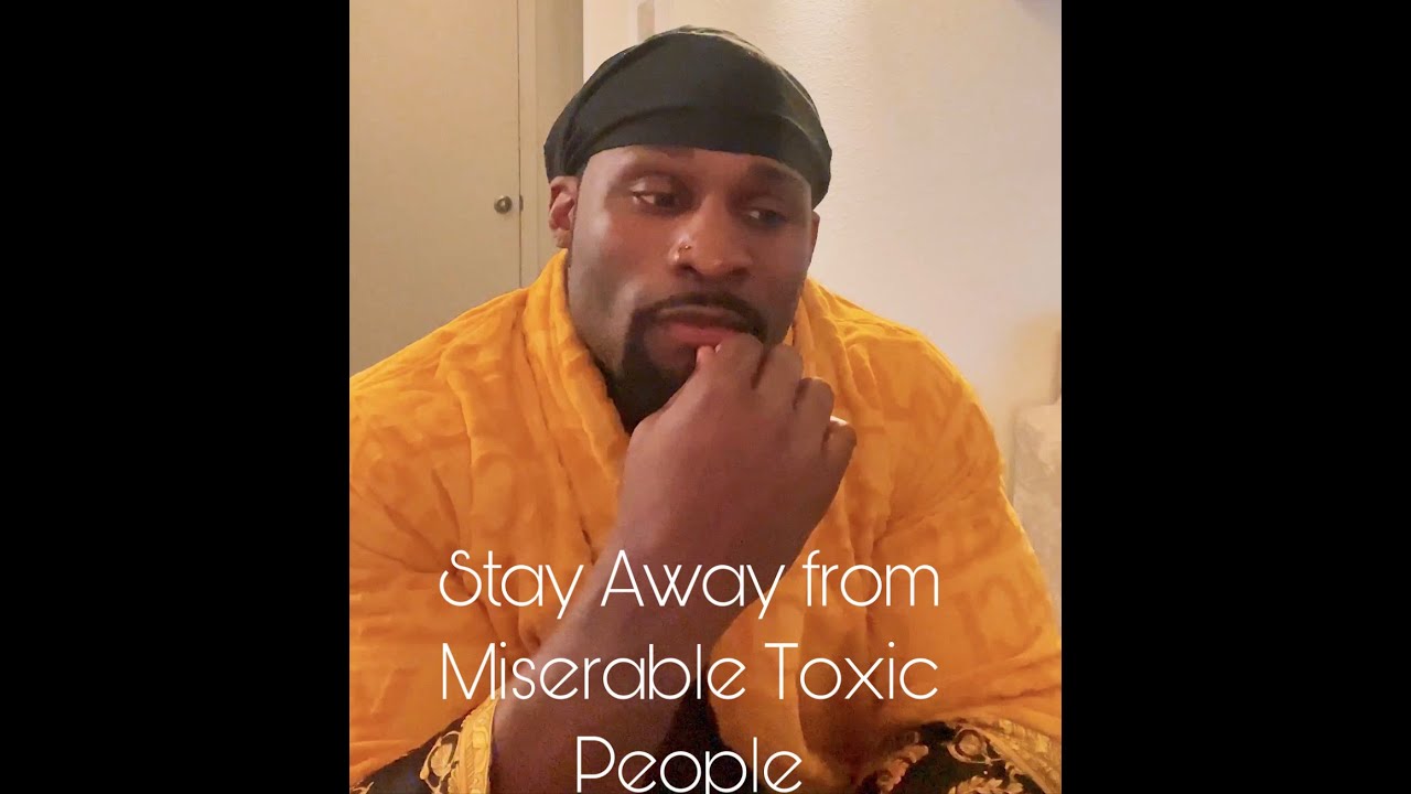 Stay Away from Miserable Toxic People