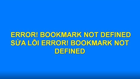 Lỗi error bookmark not defined