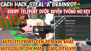 Hướng Dẫn Hack STEAL A BRAINROT Script Auto Steal Brainrot Auto Teleport Đến Pet Xịn Nhất Cướp 1s