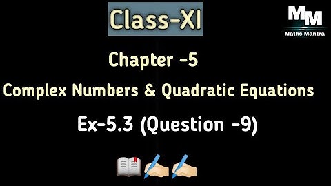 Class-11th||Chapter-5||Ex-5.3||Question -9||Complex Numbers & Quadratic Equations||Maths Mantra