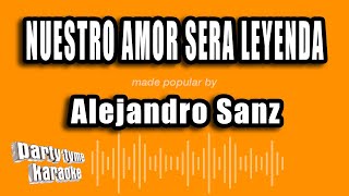 Alejandro Sanz - Nuestro Amor Sera Leyenda (Versión Karaoke)