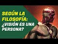 VISIÓN no es un humano pero, ¿podemos llamarlo persona? l Filosofía en los cómics.