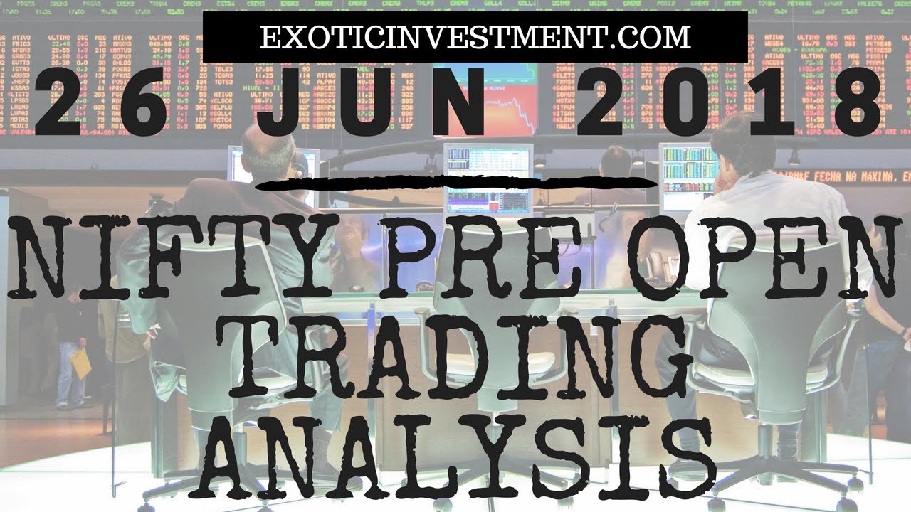 Nifty Pre Open Strategy 26th June 2018:  NSE Pre Open Market Strategy Before the Pre Open Market