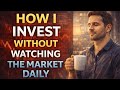 How I invest without watching the market daily 