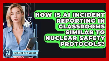 How Is AI Incident Reporting In Classrooms Similar To Nuclear Safety Protocols?