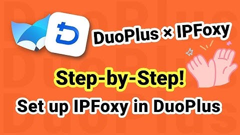 【Partnership】How to Configure IPFoxy Proxies in DuoPlus Cloud Phone | Step-by-Step Guide