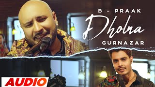 Dholna - B Praak (Full Audio) | Crossblade Live | Gurnazar | Robby Singh| Latest Punjabi Songs 2023