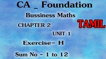 BUSINESS MATHEMATICS | CHAPTER 2 UNIT 1 | EXERCISE H  SUM NO 1 TO 12 | CA FOUNDATION | TAMIL
