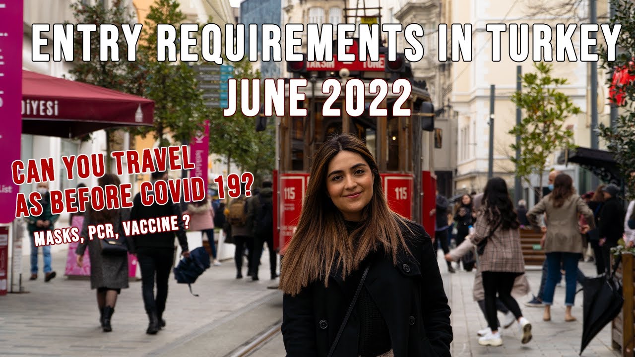 COVID19 ENTRY REQUIREMENTS IN TURKEY JUNE 2022 YouTube