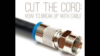 Better TV Options Steps to Cutting the Cord with Cable