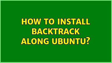 Ubuntu: How to install Backtrack along Ubuntu?