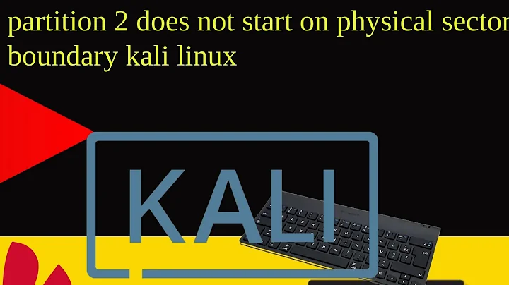 partition 2 does not start on physical sector boundary kali linux