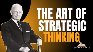 Napoleon Hill - The Art of Strategic Thinking | Outsmart Every Obstacle & Rise Above the Rest