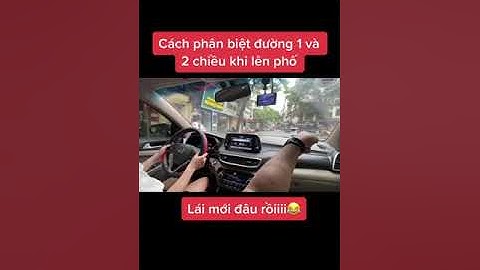 Cách phân biệt đường 1 chiều với đường 2 chiều khi lên phố