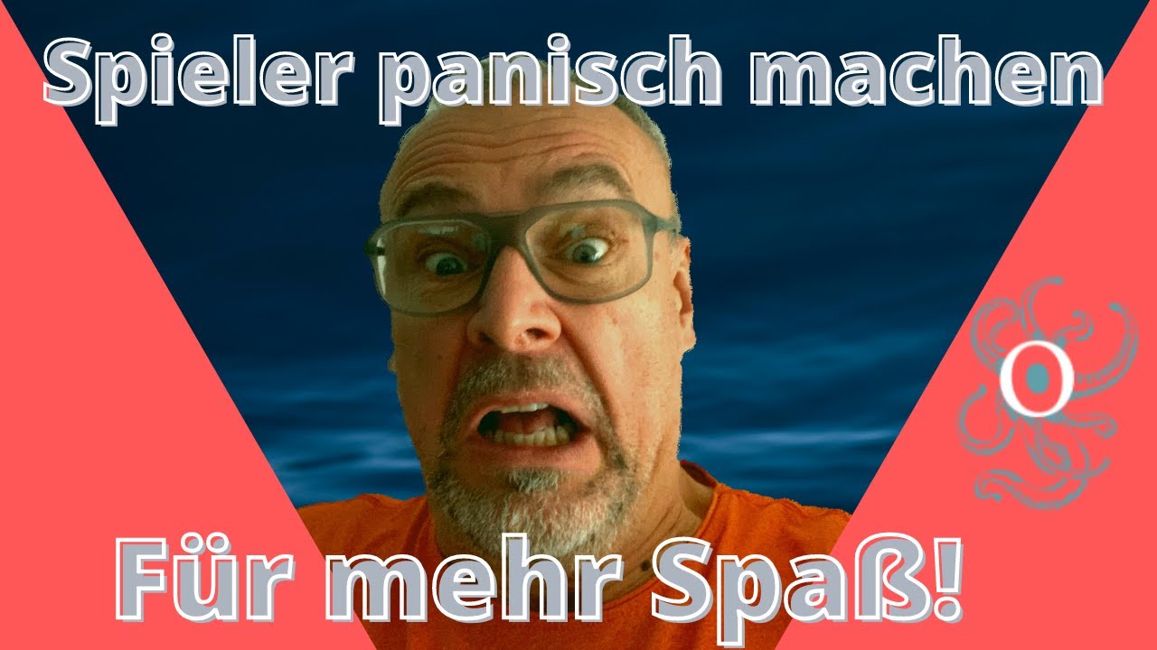 Spieler panisch machen für mehr Spaß! 