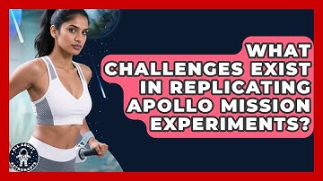 What Challenges Exist In Replicating Apollo Mission Experiments? - All About Astronauts