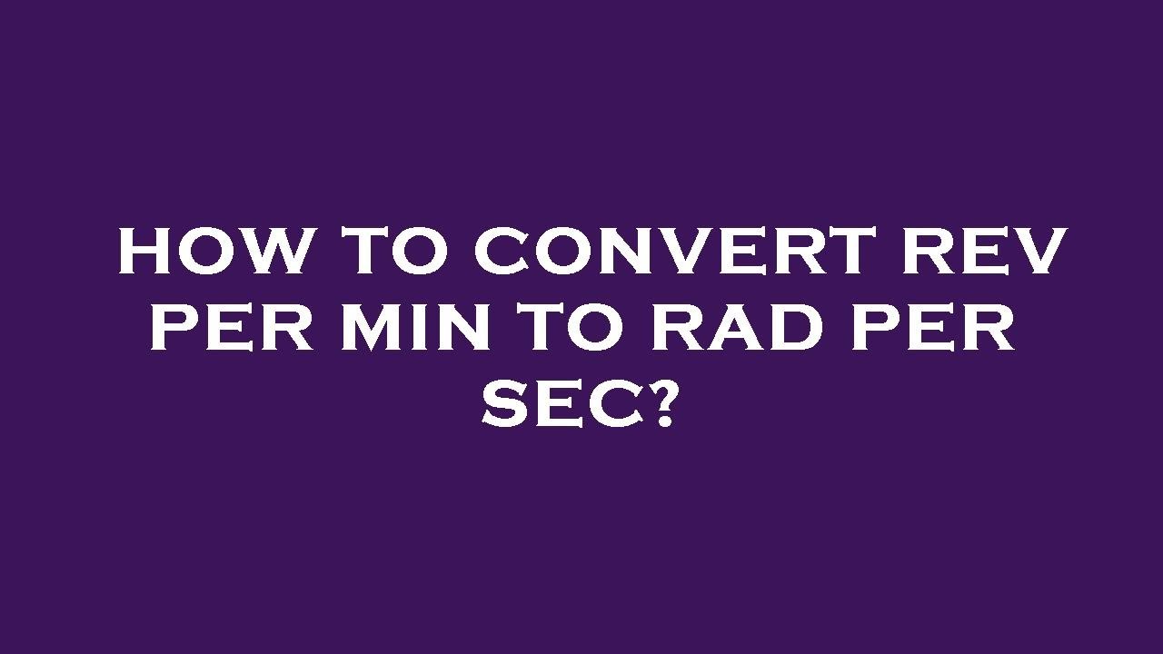 How To Convert Rev Per Min To Rad Per Sec YouTube how-to-convert-rev-per-min-to-rad-per-sec-youtube