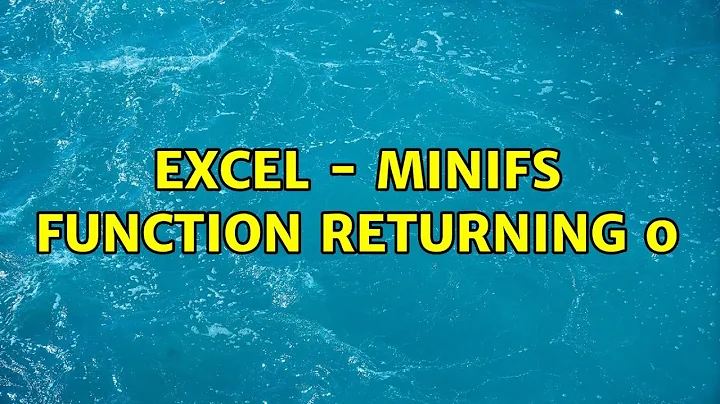 Excel - minifs function returning 0