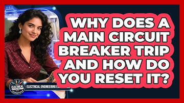 Why Does A Main Circuit Breaker Trip And How Do You Reset It? - Electrical Engineering Essentials