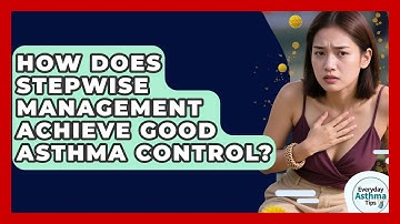 How Does Stepwise Management Achieve Good Asthma Control? - Everyday Asthma Tips