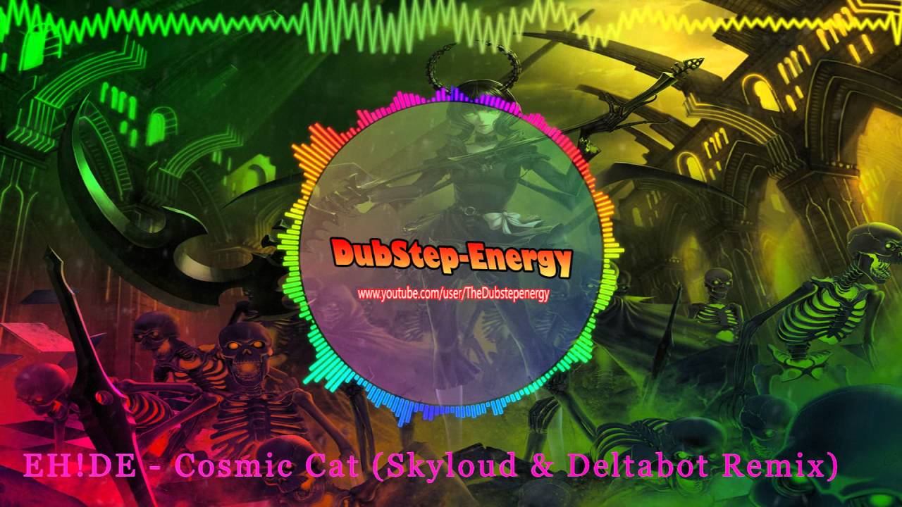 EH!DE - Cosmic Cat (Skyloud & Deltabot Remix) - (DUBSTEP)