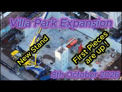 Villa Park Expansion 8th October 2026 - Aston Villa FC - First Stand Pieces are up - Landmark Day