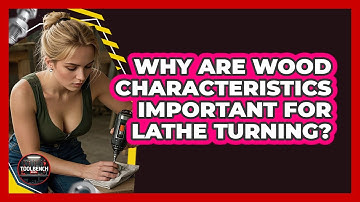 Why Are Wood Characteristics Important For Lathe Turning? - ToolBench Pros