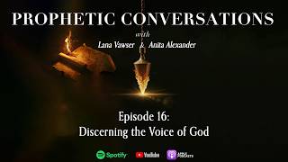 Episode 16 : Prophetic Conversations with Lana Vawser & Anita Alexander