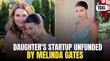 Why no funding: Melinda Gates, $30B net worth, declines funding daughter