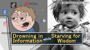 Drowning in Information, while Starving for Wisdom - (Who Controls Your Mind – Part 4)
