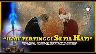 🔴RAHASIA ILMU TERTINGGI SETIA HATI 'SYARIAT TAREKAT HAKIKAT MARIFAT'