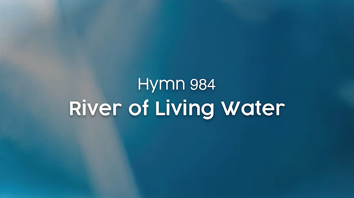 River of Living Water - Hymn 984 - DayDayNews