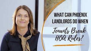 What Can Phoenix Landlords do When Tenants Break HOA Rules?