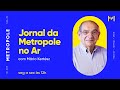 Jornal da metropole no ar  15052024