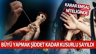 Büyü Yapmak Boşanma Sebebi̇ Yargitaydan Emsal Ni̇teli̇ği̇nde Karar.