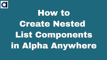 How to Create Nested List Components in Alpha Anywhere - pt 1&2