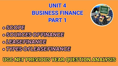 UGC NET SET Commerce UNIT 4 Business Finance, sources of Business Finance, Lease Finance, Scope Type